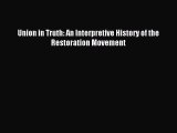 [Read PDF] Union in Truth: An Interpretive History of the Restoration Movement Ebook Online