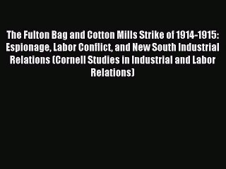 [Read PDF] The Fulton Bag and Cotton Mills Strike of 1914-1915: Espionage Labor Conflict and