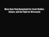 [Read PDF] More than They Bargained For: Scott Walker Unions and the Fight for Wisconsin Download