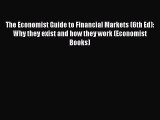 Read The Economist Guide to Financial Markets (6th Ed): Why they exist and how they work (Economist