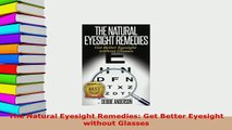 PDF  The Natural Eyesight Remedies Get Better Eyesight without Glasses  EBook