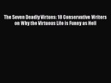 PDF The Seven Deadly Virtues: 18 Conservative Writers on Why the Virtuous Life is Funny as