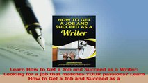 Read  Learn How to Get a Job and Succeed as a Writer Looking for a job that matches YOUR Ebook Free