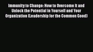 [Read book] Immunity to Change: How to Overcome It and Unlock the Potential in Yourself and