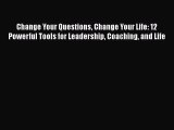 [Read book] Change Your Questions Change Your Life: 12 Powerful Tools for Leadership Coaching