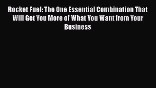 [Read book] Rocket Fuel: The One Essential Combination That Will Get You More of What You Want