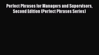 [Read book] Perfect Phrases for Managers and Supervisors Second Edition (Perfect Phrases Series)