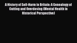 PDF A History of Self-Harm in Britain: A Genealogy of Cutting and Overdosing (Mental Health