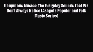 PDF Ubiquitous Musics: The Everyday Sounds That We Don't Always Notice (Ashgate Popular and
