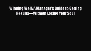 [Read book] Winning Well: A Manager's Guide to Getting Results---Without Losing Your Soul [PDF]