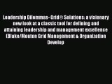 [Read book] Leadership Dilemmas- Grid® Solutions: a visionary new look at a classic tool for