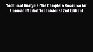 Read Technical Analysis: The Complete Resource for Financial Market Technicians (2nd Edition)