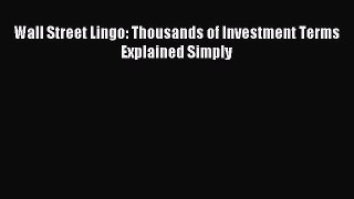 Read Wall Street Lingo: Thousands of Investment Terms Explained Simply Ebook Free