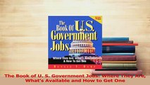 Read  The Book of U S Government Jobs Where They Are Whats Available and How to Get One Ebook Free