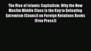 [Read PDF] The Rise of Islamic Capitalism: Why the New Muslim Middle Class Is the Key to Defeating