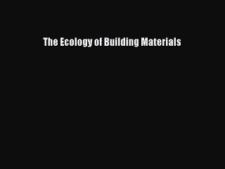 [Read PDF] The Ecology of Building Materials Download Free