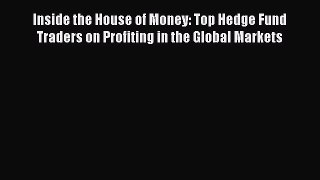 Read Inside the House of Money: Top Hedge Fund Traders on Profiting in the Global Markets Ebook