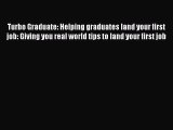 [Read book] Turbo Graduate: Helping graduates land your first job: Giving you real world tips