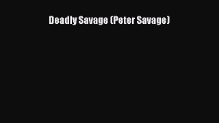[PDF] Deadly Savage (Peter Savage) [Download] Online