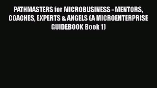 [Read book] PATHMASTERS for MICROBUSINESS - MENTORS COACHES EXPERTS & ANGELS (A MICROENTERPRISE