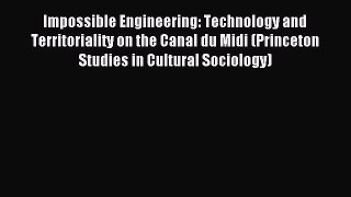 [Read PDF] Impossible Engineering: Technology and Territoriality on the Canal du Midi (Princeton