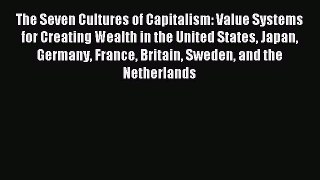 [Read PDF] The Seven Cultures of Capitalism: Value Systems for Creating Wealth in the United