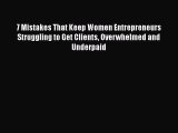 [Read book] 7 Mistakes That Keep Women Entrepreneurs Struggling to Get Clients Overwhelmed
