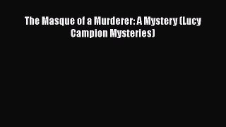 [PDF] The Masque of a Murderer: A Mystery (Lucy Campion Mysteries) [Download] Online
