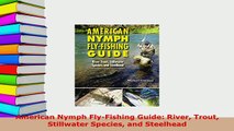 Download  American Nymph FlyFishing Guide River Trout Stillwater Species and Steelhead  Read Online