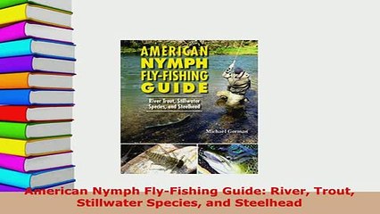 Download  American Nymph FlyFishing Guide River Trout Stillwater Species and Steelhead  Read Online