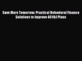Read Save More Tomorrow: Practical Behavioral Finance Solutions to Improve 401(k) Plans Ebook