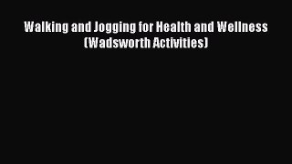 PDF Walking and Jogging for Health and Wellness (Wadsworth Activities)  EBook
