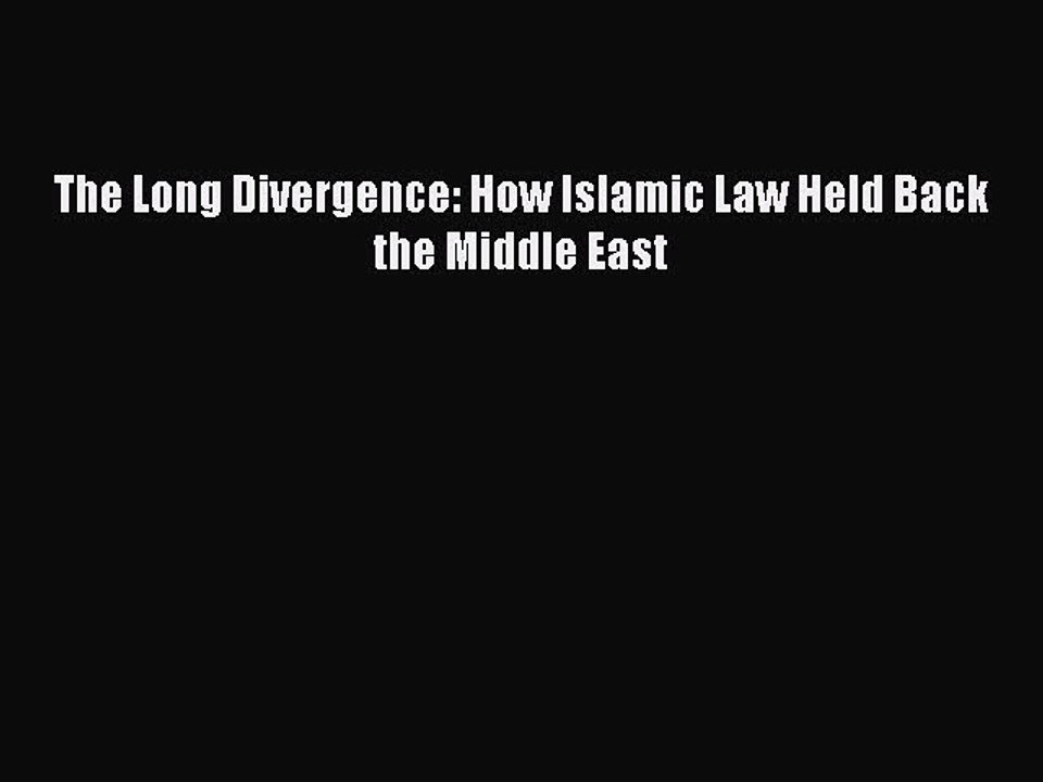 [Read PDF] The Long Divergence: How Islamic Law Held Back the Middle East Ebook Online