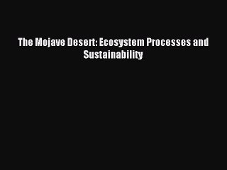 [Read PDF] The Mojave Desert: Ecosystem Processes and Sustainability Download Free