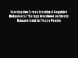 [PDF] Starving the Stress Gremlin: A Cognitive Behavioural Therapy Workbook on Stress Management