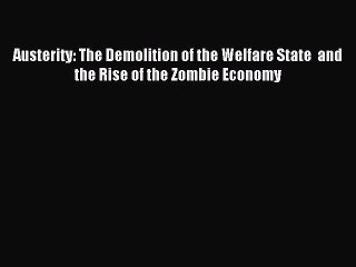 [Read PDF] Austerity: The Demolition of the Welfare State  and the Rise of the Zombie Economy