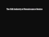 [Read PDF] The Silk Industry of Renaissance Venice Download Online