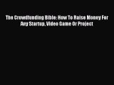 Read The Crowdfunding Bible: How To Raise Money For Any Startup Video Game Or Project Ebook