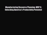 [Read book] Manufacturing Resource Planning: MRP II: Unlocking America's Productivity Potential