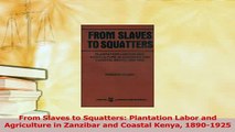 Read  From Slaves to Squatters Plantation Labor and Agriculture in Zanzibar and Coastal Kenya Ebook Free