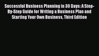 [Read book] Successful Business Planning in 30 Days: A Step-By-Step Guide for Writing a Business