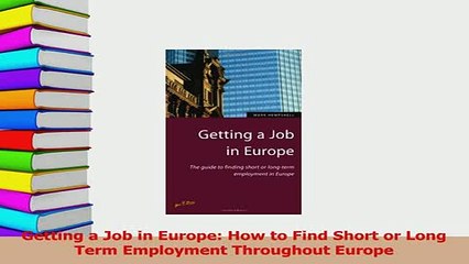 Read  Getting a Job in Europe How to Find Short or Long Term Employment Throughout Europe Ebook Online