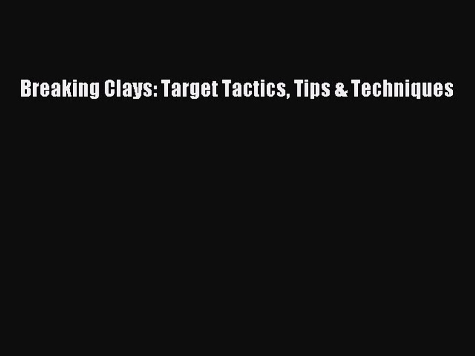 PDF Breaking Clays: Target Tactics Tips & Techniques Free Books