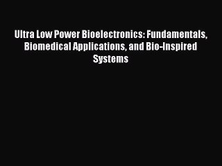 PDF Ultra Low Power Bioelectronics: Fundamentals Biomedical Applications and Bio-Inspired Systems