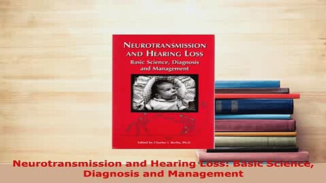 PDF Neurotransmission and Hearing Loss Basic Science Diagnosis and Management EBook