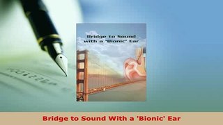 Download  Bridge to Sound With a Bionic Ear Free Books