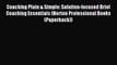 Read Coaching Plain & Simple: Solution-focused Brief Coaching Essentials (Norton Professional