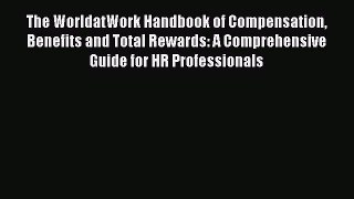 Download The WorldatWork Handbook of Compensation Benefits and Total Rewards: A Comprehensive