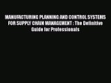 [Read book] MANUFACTURING PLANNING AND CONTROL SYSTEMS FOR SUPPLY CHAIN MANAGEMENT : The Definitive