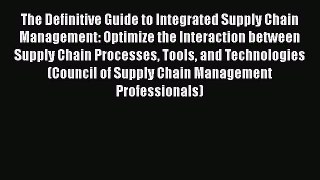 [Read book] The Definitive Guide to Integrated Supply Chain Management: Optimize the Interaction